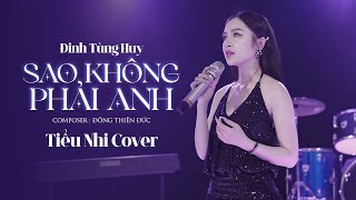 SAO KHÔNG PHẢI ANH - ĐINH TÙNG HUY x ĐÔNG THIÊN ĐỨC | TIỂU NHI COVER - Người khóc chính là anh