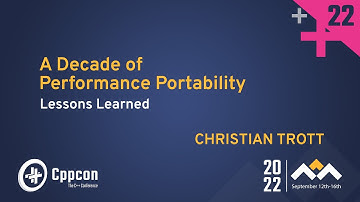 C++ Performance Portability - A Decade of Lessons Learned - Christian Trott - CppCon 2022