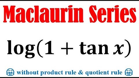 Maclaurin series of log(1+tanx)