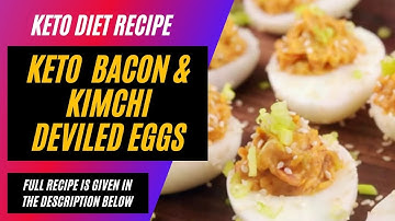 How To Make Keto Bacon And Kimchi Deviled Eggs
