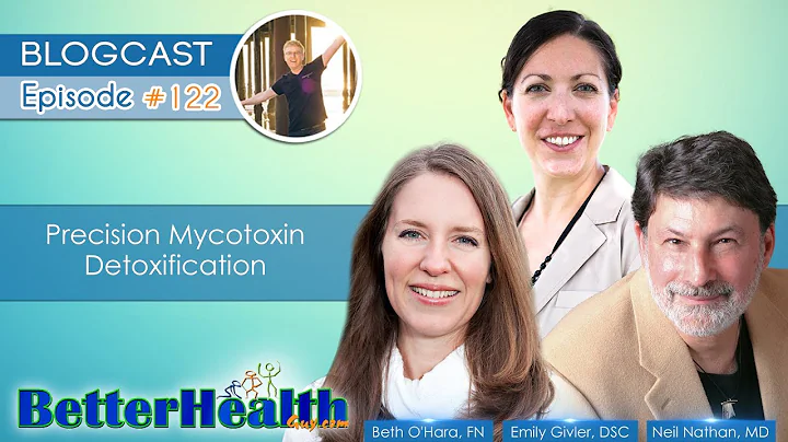 Episode #122: Precision Mycotoxin Detoxification - Beth O'Hara FN, Emily Givler DSC, Neil Nathan MD