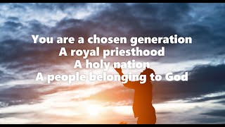 Video thumbnail of "You Are A Chosen Generation, A Royal Priesthood, A Holy Nation"