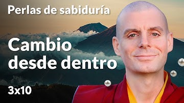 Cambio desde dentro - Perlas de Sabiduría [Lección 3] (PARTE 4)| Lama Rinchen