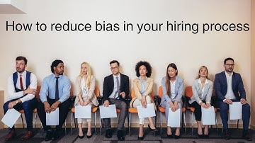 How to reduce bias in your hiring process