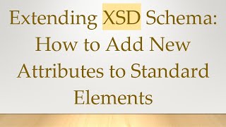 Extending XSD Schema: How to Add New Attributes to Standard Elements