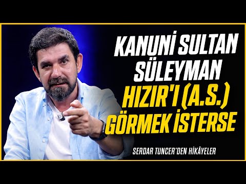 Kanuni Sultan Süleyman Hızır'ı (a.s.) Görmek İsterse - Serdar Tuncer