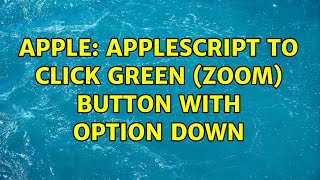 Apple: Applescript to click green (zoom) button with Option down (2 Solutions!!)