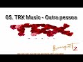 05  TRX Music   Outra pessoa