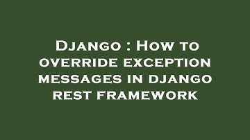 Django : How to override exception messages in django rest framework