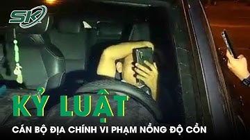Chính Thức Kỷ Luật Cảnh Cáo Cán Bộ Địa Chính Vi Phạm Nồng Độ Cồn, Cố Thủ Trong Xe | SKĐS