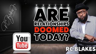 6 REASONS RELATIONSHIPS FAIL by RC BLAKES