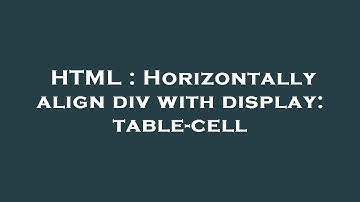 HTML : Horizontally align div with display: table-cell