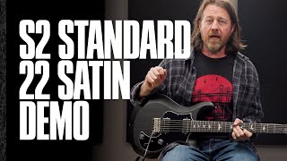 The S2 Standard 22 Satin | Demo | PRS Guitars