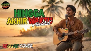 Hingga Akhir Waktu – Nineball | Reggae Cover | Chill & Romantic Reggae Vibes
