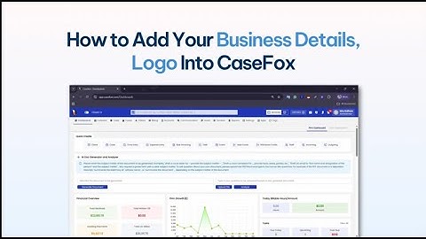 How to Add Your Business Details & Logo in CaseFox (New UI) | Law Management Software