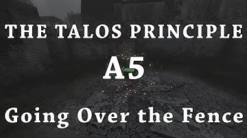 [The Talos Principle] A5 - Going Over the Fence