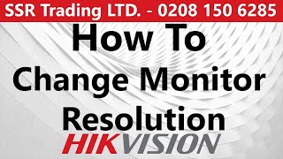 how to change the hdmi monitor resolution 1080p 4k on a hikvision cctv ids acusense dvr nvr 2021