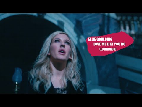 Ellie Goulding - Love Me Like You Do (Legendado) 50 Tons de Cinza