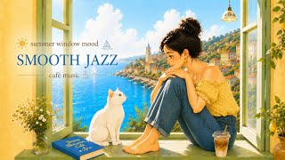 Summer Smooth Jazz by the Sea ☕ Relaxing Café Music for Work & Reading