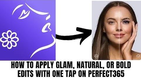 How to apply glam natural or bold edits with one tap on Perfect 365