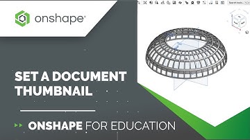 Tech Tip: Setting a Document Thumbnail | Onshape for Education