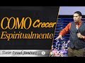 COMO CRECER ESPIRITUALMENTE Israel Jimenez