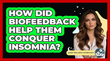 How Did Biofeedback Help Them Conquer Insomnia? - Sleep Wellness Workshop