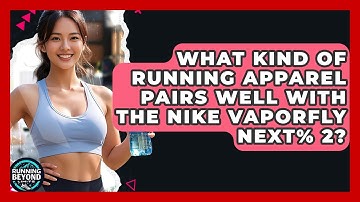What Kind Of Running Apparel Pairs Well With The Nike Vaporfly Next% 2? - Running Beyond Limits