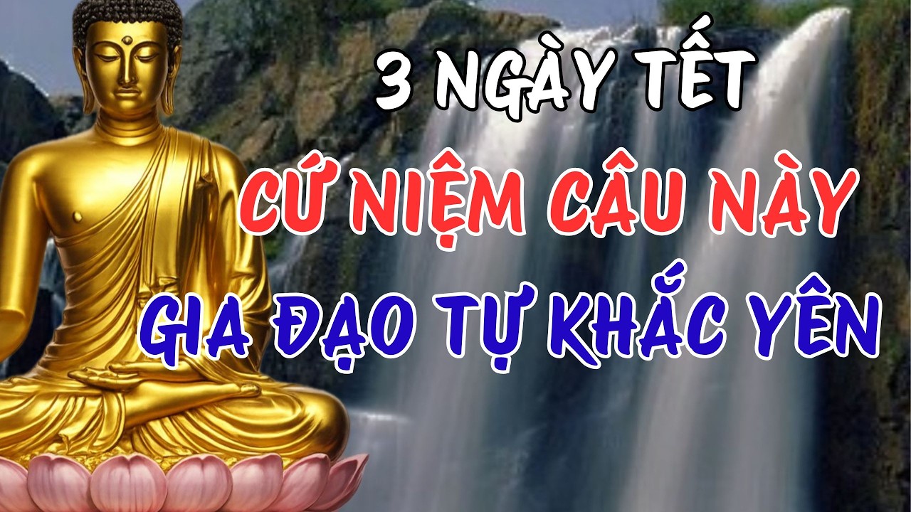 3 Ngày Tết Niệm Câu Này – Gia Đạo Yên Ổn, Cả Năm May Mắn Theo Lời Phật Dạy #loiphatday #niemphat