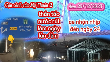 Cận Cảnh Cầu Mỹ Thuận 2 Hạng Mục Cuối Cùng Đêm 20: Thần Tốc Nước Rút L Ngày Lẫn Đêm Đến ngày 24 HT