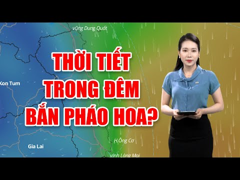 Bản tin thời tiết 11/3: Thời tiết trong đêm bắn pháo hoa?