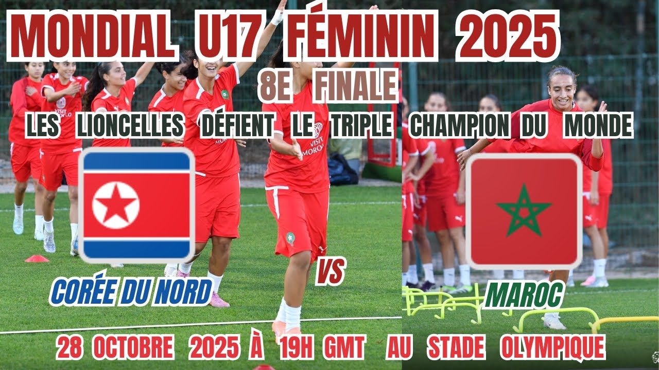 Mondial U17 Féminin 2025 (8e finale) : Corée du Nord – Maroc . Le Choc Historique  !