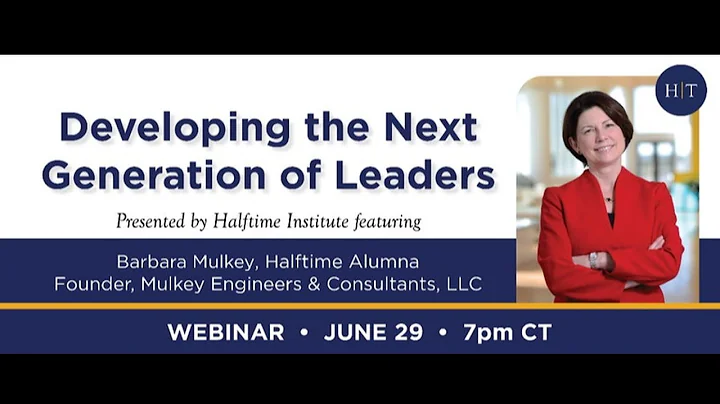 Developing the Next Generation of Leaders [Barbara...