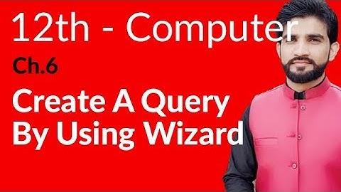 ICS Computer Part 2- Ch 6 - Create A Query By Using Wizard - Inter Part 2 Computer