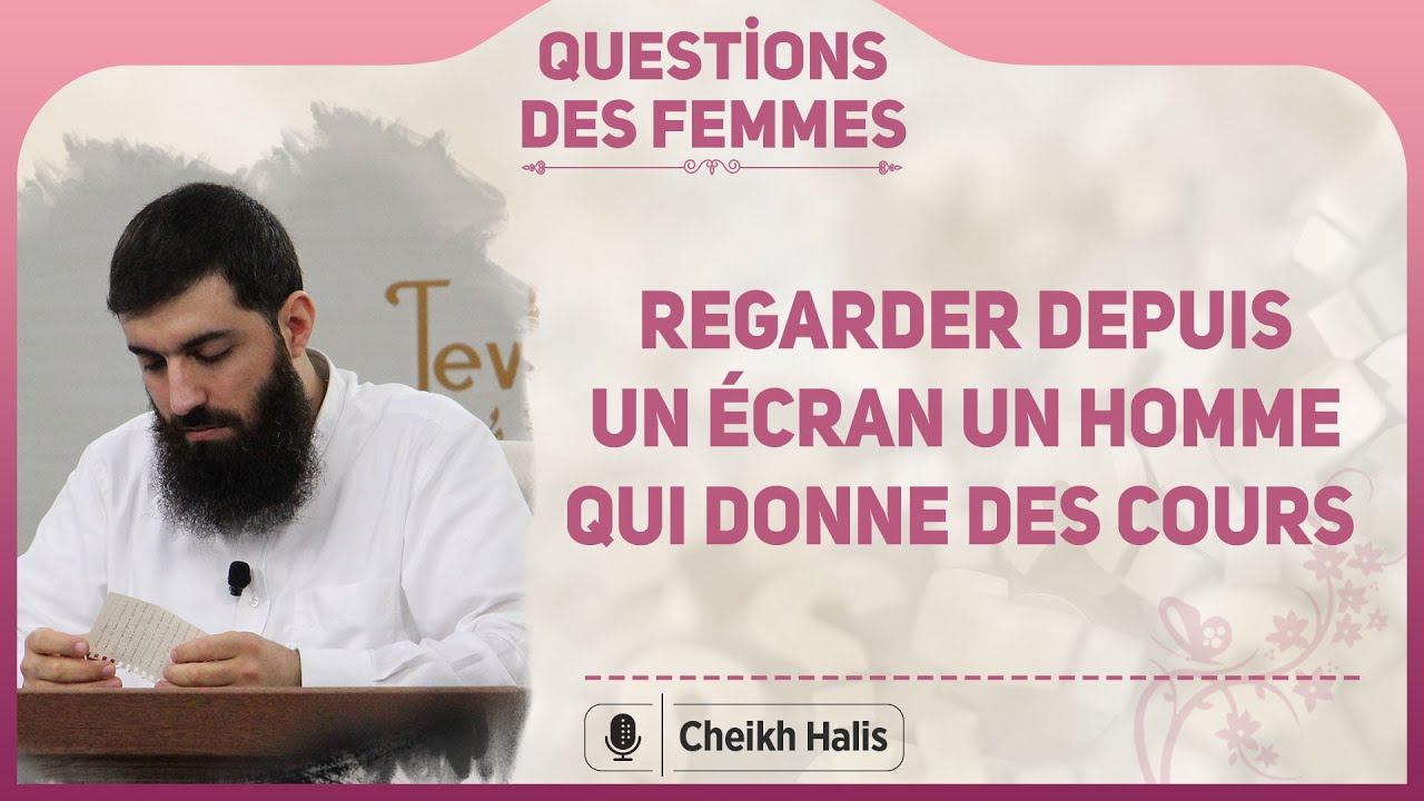 Une femme peut-elle regarder depuis un écran un homme qui donne des cours ? | Cheikh Halis