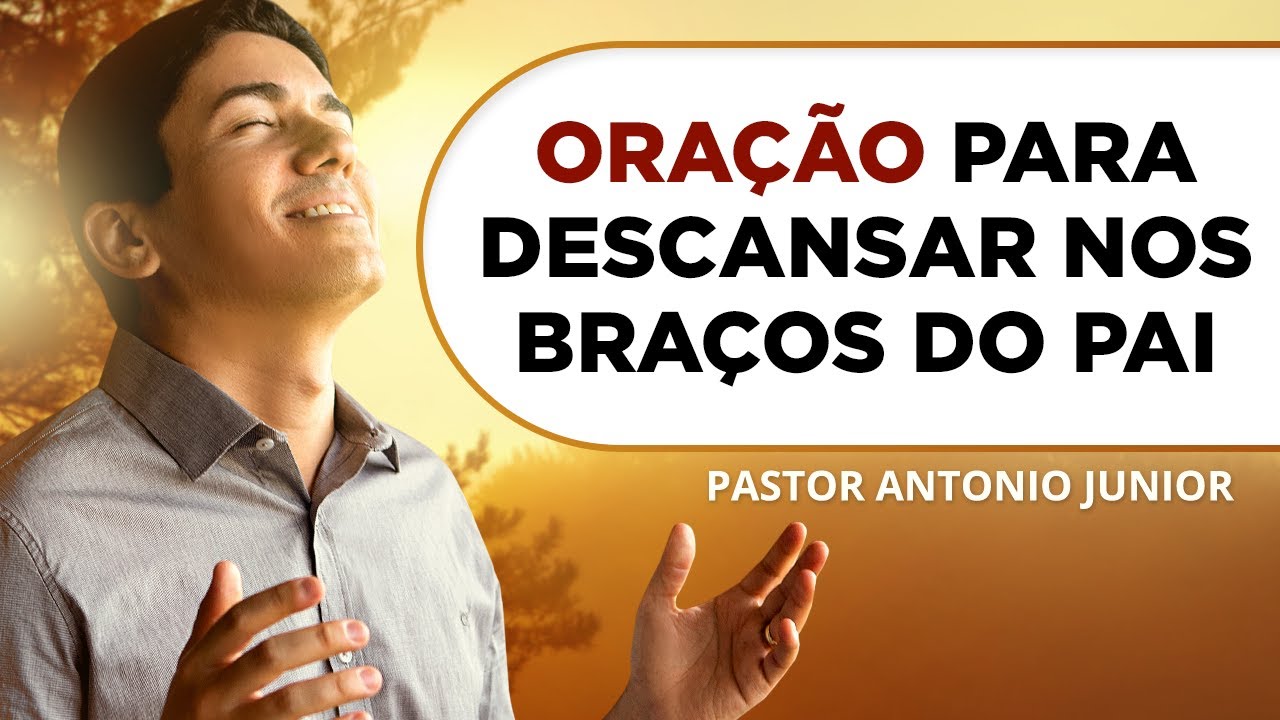 ORAÇÃO FORTE PARA DESCANSAR NOS BRAÇOS DO PAI 🙏🏼 Pastor Antônio Júnior