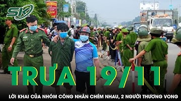 Trưa 19/11: Lời khai của nhóm công nhân ẩu đả kinh hoàng tại khu nhà trọ khiến 2 người thương vong