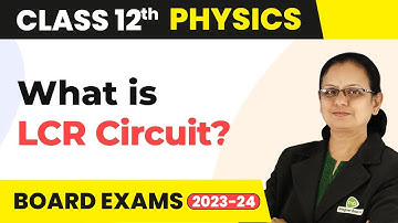 LCR Circuit - Alternating Current | Class 12 Physics 2022-23