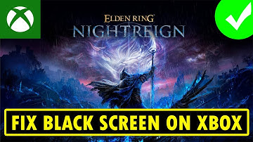Fix ELDEN RING NIGHTREIGN Stuck on Black Screen On Xbox