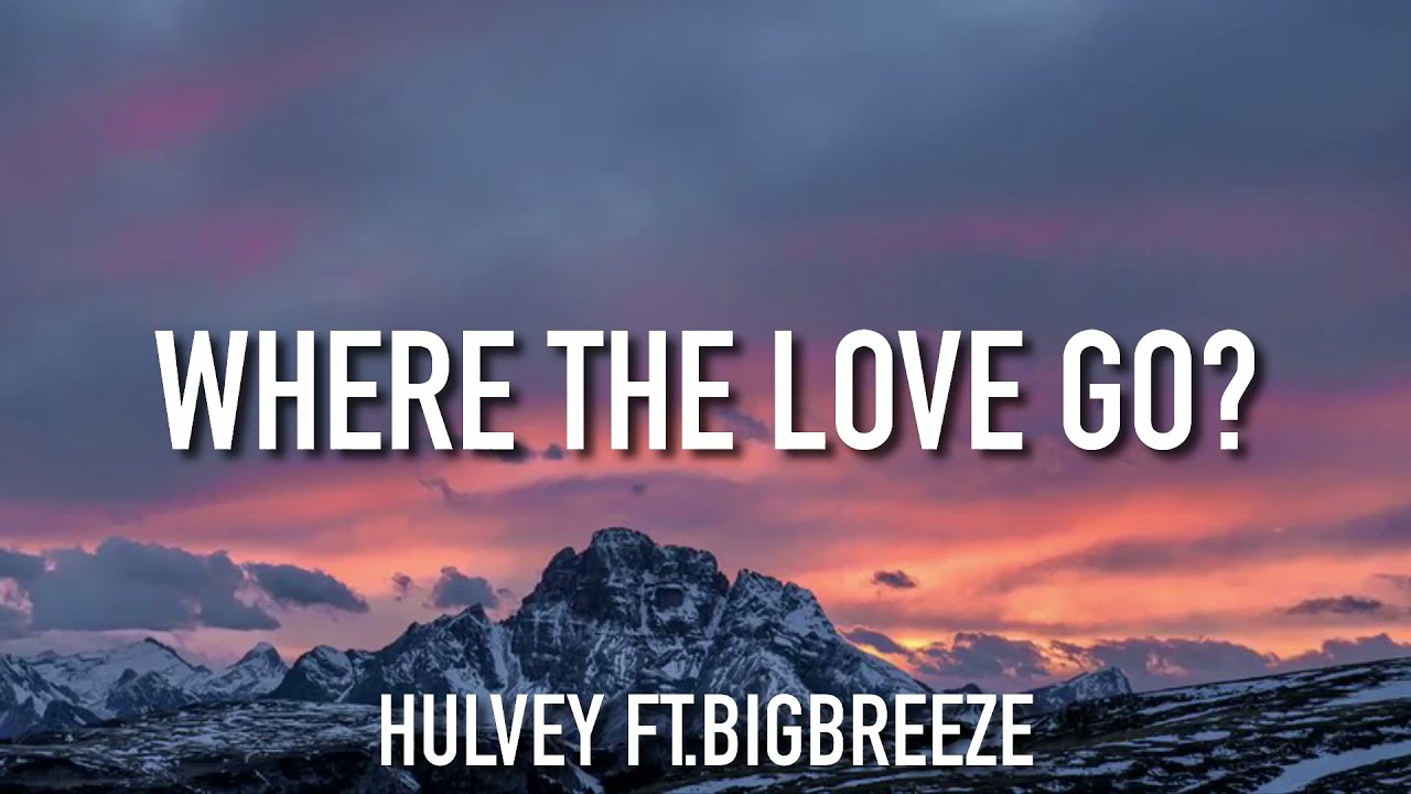 Hulvey Where The Love Go? ft. BigBreeze (Lyrics) YouTube