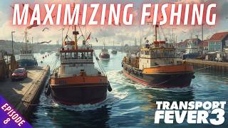 MAXIMIZING FISHING - Transport Fever 3 - Episode 8