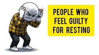 Psychology of People Who Feel Guilty for Resting