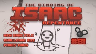 The Binding of Isaac: Repentance #81 - Challenge #33 Pokey Mans