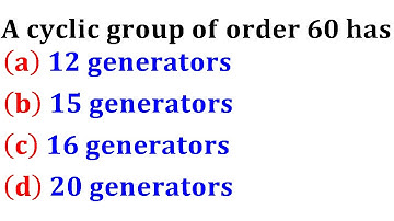 A cyclic group of order n has phi(n) generators TIFR GS 2010 Mathematics