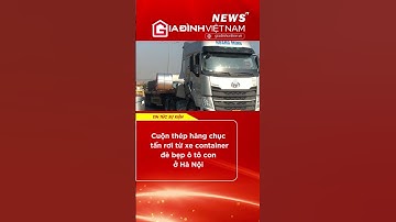 Cuộn thép hàng chục tấn rơi từ xe container đè bẹp ô tô con ở Hà Nội #shorts