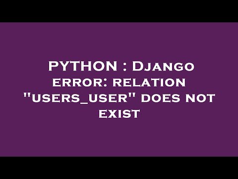 PYTHON : Django error: relation "users_user" does not exist