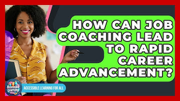 How Can Job Coaching Lead To Rapid Career Advancement? - Accessible Learning For All