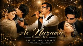 Ae Nazneen Suno Na Abhijeet Bhattacharya