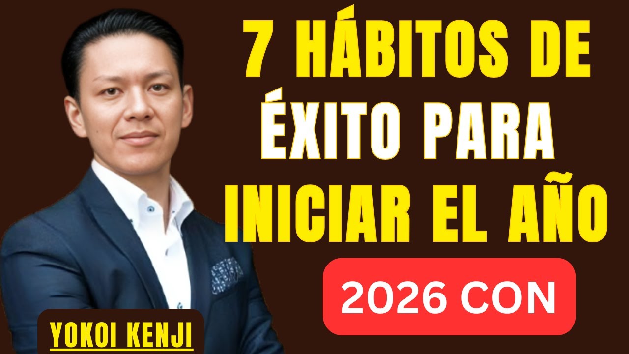7 HÁBITOS DE ÉXITO PARA INICIAR EL AÑO 2026 CON |BEST SPEECH YOKOI KENJI |