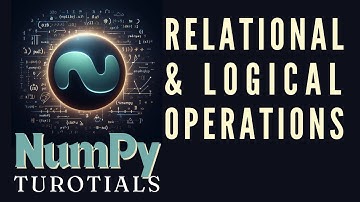 Relational and Logical Operation of Arrays | NumPy Tutorials